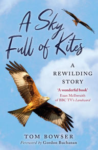 Title: A Sky Full of Kites: A Rewilding Story, Author: Tom Bowser