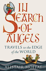 Title: In Search of Angels: Travels to the Edge of the World, Author: Alistair Moffat