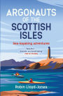 Argonauts of the Scottish Isles: Sea-kayaking Adventures