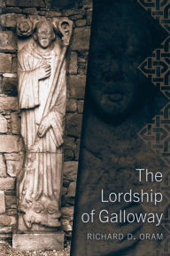 Title: The Lordship of Galloway, Author: Richard Oram