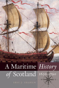 Title: A Maritime History of Scotland, 1650-1790, Author: Eric J. Graham