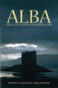 Title: Alba: Celtic Scotland in the Medieval Era, Author: E.J. Cowan