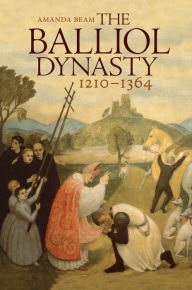 Title: The Balliol Dynasty: 1210-1364, Author: Amanda Beam