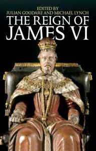 Title: The Reign of James VI, Author: Julian  Goodare