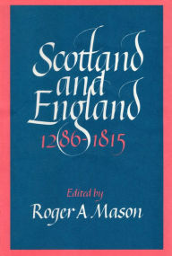 Title: Scotland and England 1286-1815, Author: Roger A. Mason