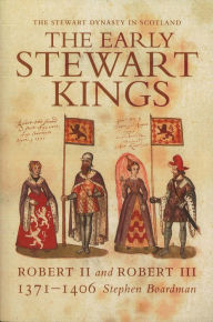 Title: The Early Stewart Kings: Robert II and Robert III 1371-1406, Author: Stephen Boardman