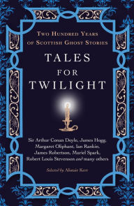 Title: Tales for Twilight: Two Hundred Years of Scottish Ghost Stories, Author: Alistair W.J. Kerr