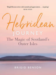 Title: Hebridean Journey: The Magic of Scotland's Outer Isles, Author: Brigid Benson