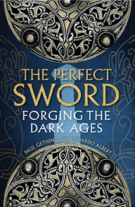 Title: The Perfect Sword: Forging the Dark Ages, Author: Paul Gething