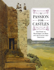 Title: A Passion for Castles: The Story of MacGibbon and Ross and the Castles they Surveyed, Author: Janet Brennan-Inglis