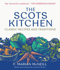 Title: The Scots Kitchen: Classic Recipes and Traditions, Author: F. Marian McNeill