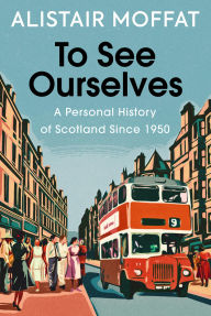 Pdf free download books online To See Ourselves: A Personal History of Scotland Since 1950 (English literature)