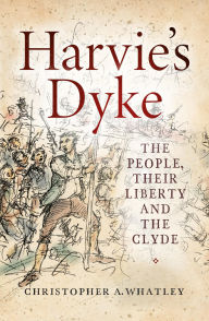 Free ebookee download online Harvie's Dyke: The People, their Liberty and the Clyde 9781788858328