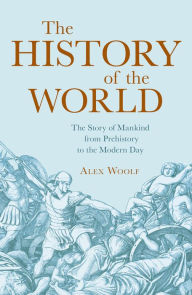 Title: The History of the World: The Story of Mankind from Prehistory to the Modern Day, Author: Alex Woolf