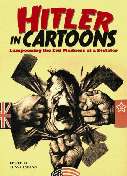 Hitler in Cartoons: Lampooning the Evil Madness of a Dictator