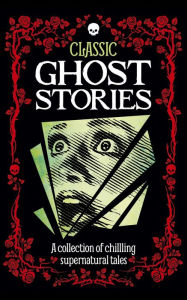 Title: Classic Ghost Stories: A collection of chilling supernatural tales, Author: Robin Brockman
