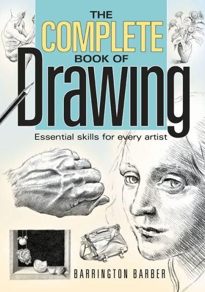 The Complete Book of Drawing: Essential skills for every artist