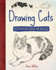 Title: Drawing Cats: A Step-by-Step Guide for Artists, Author: Aimee Willsher