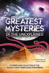 Title: Greatest Mysteries of the Unexplained, Author: Andrew Holland