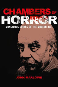 Title: Chambers of Horror: Monstrous Crimes of the Modern Age, Author: John Marlowe