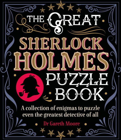 The Great Sherlock Holmes Puzzle Book: A Collection of Enigmas to Puzzle Even the Greatest Detective of All