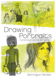 Title: Drawing Portraits: A Practical Course for Artists, Author: Barrington Barber