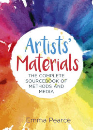 Title: Artists' Materials: The Complete Source book of Methods and Media, Author: Emma Pearce