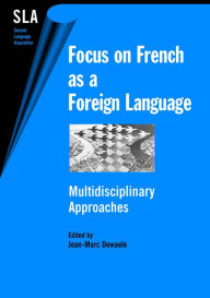 Title: Focus on French as a Foreign Language: Multidisciplinary Approaches, Author: Jean-Marc Dewaele