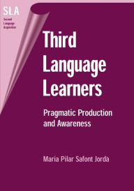 Title: Third Language Learners: Pragmatic Production and Awareness, Author: Maria Pilar Safont Jorda