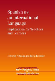 Title: Spanish as an International Language: Implications for Teachers and Learners, Author: Deborah Arteaga