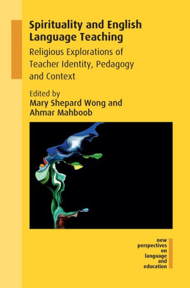 Spirituality and English Language Teaching: Religious Explorations of Teacher Identity, Pedagogy Context