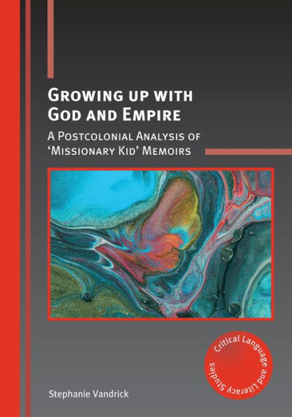 Growing up with God and Empire: A Postcolonial Analysis of 'Missionary Kid' Memoirs