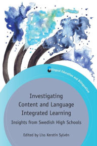 Title: Investigating Content and Language Integrated Learning: Insights from Swedish High Schools, Author: Liss Kerstin Sylvén