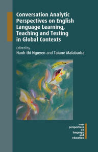 Title: Conversation Analytic Perspectives on English Language Learning, Teaching and Testing in Global Contexts, Author: Hanh thi Nguyen
