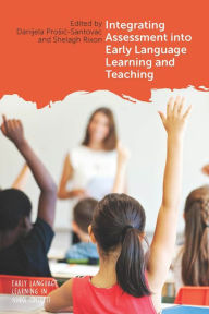 Title: Integrating Assessment into Early Language Learning and Teaching, Author: Danijela Prosic-Santovac