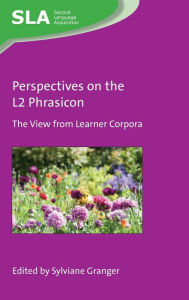 Title: Perspectives on the L2 Phrasicon: The View from Learner Corpora, Author: Sylviane Granger