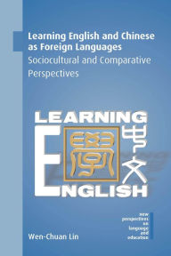 Title: Learning English and Chinese as Foreign Languages: Sociocultural and Comparative Perspectives, Author: Wen-Chuan Lin