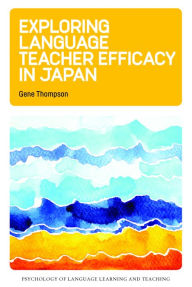 Title: Exploring Language Teacher Efficacy in Japan, Author: Gene Thompson