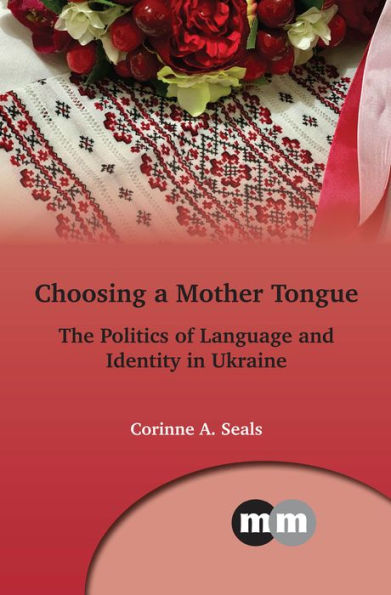 Choosing a Mother Tongue: The Politics of Language and Identity Ukraine