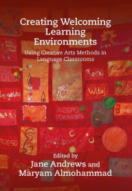 Title: Creating Welcoming Learning Environments: Using Creative Arts Methods in Language Classrooms, Author: Jane Andrews