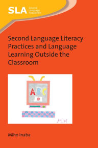 Title: Second Language Literacy Practices and Language Learning Outside the Classroom, Author: Miho Inaba