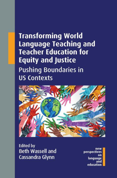 Transforming World Language Teaching and Teacher Education for Equity Justice: Pushing Boundaries US Contexts