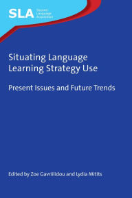 Title: Situating Language Learning Strategy Use: Present Issues and Future Trends, Author: Zoe Gavriilidou