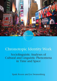 Title: Chronotopic Identity Work: Sociolinguistic Analyses of Cultural and Linguistic Phenomena in Time and Space, Author: Sjaak Kroon