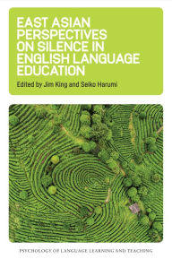 Title: East Asian Perspectives on Silence in English Language Education, Author: Jim King