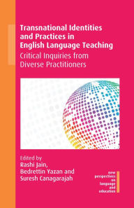 Title: Transnational Identities and Practices in English Language Teaching: Critical Inquiries from Diverse Practitioners, Author: Rashi Jain