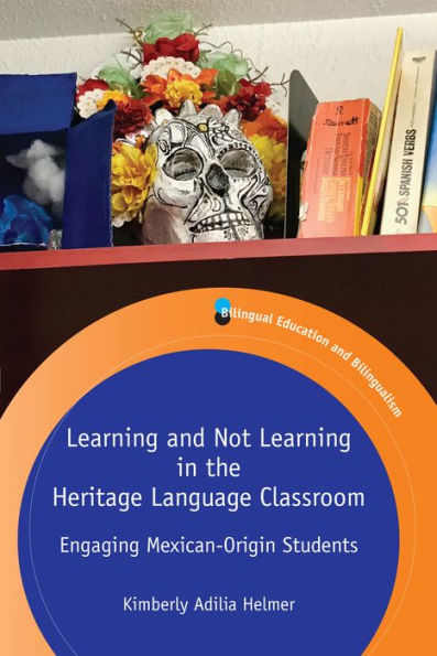 Learning and Not Learning in the Heritage Language Classroom: Engaging Mexican-Origin Students