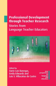 Title: Professional Development through Teacher Research: Stories from Language Teacher Educators, Author: Darío Luis Banegas