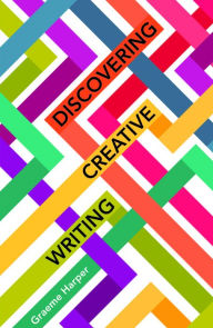 Title: Discovering Creative Writing, Author: Graeme Harper