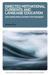 Title: Directed Motivational Currents and Language Education: Exploring Implications for Pedagogy, Author: Christine Muir